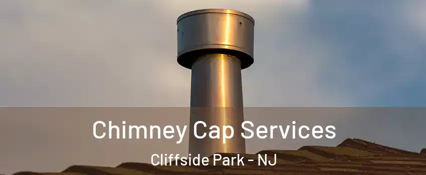  Chimney Cap Services Cliffside Park - NJ
