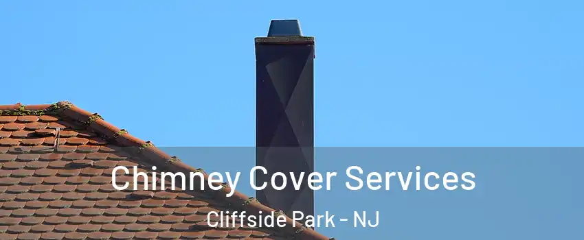  Chimney Cover Services Cliffside Park - NJ
