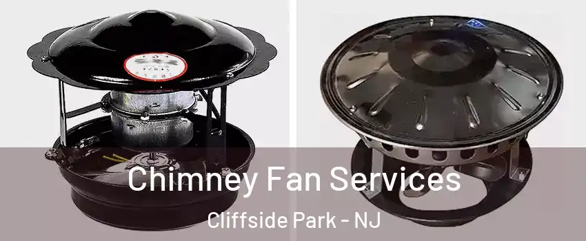  Chimney Fan Services Cliffside Park - NJ