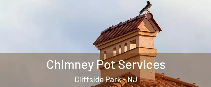  Chimney Pot Services Cliffside Park - NJ