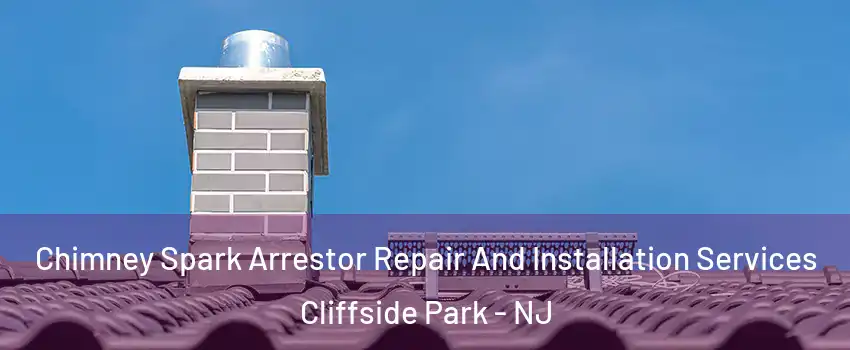  Chimney Spark Arrestor Repair And Installation Services Cliffside Park - NJ