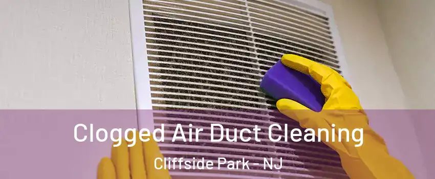  Clogged Air Duct Cleaning Cliffside Park - NJ
