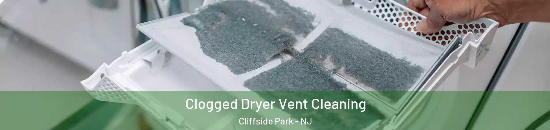  Clogged Dryer Vent Cleaning Cliffside Park - NJ