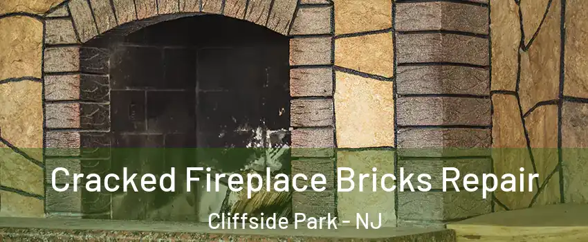  Cracked Fireplace Bricks Repair Cliffside Park - NJ