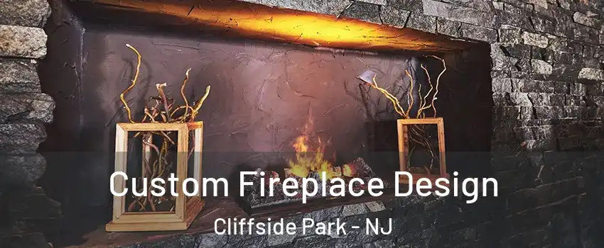  Custom Fireplace Design Cliffside Park - NJ