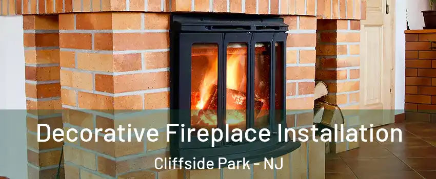  Decorative Fireplace Installation Cliffside Park - NJ