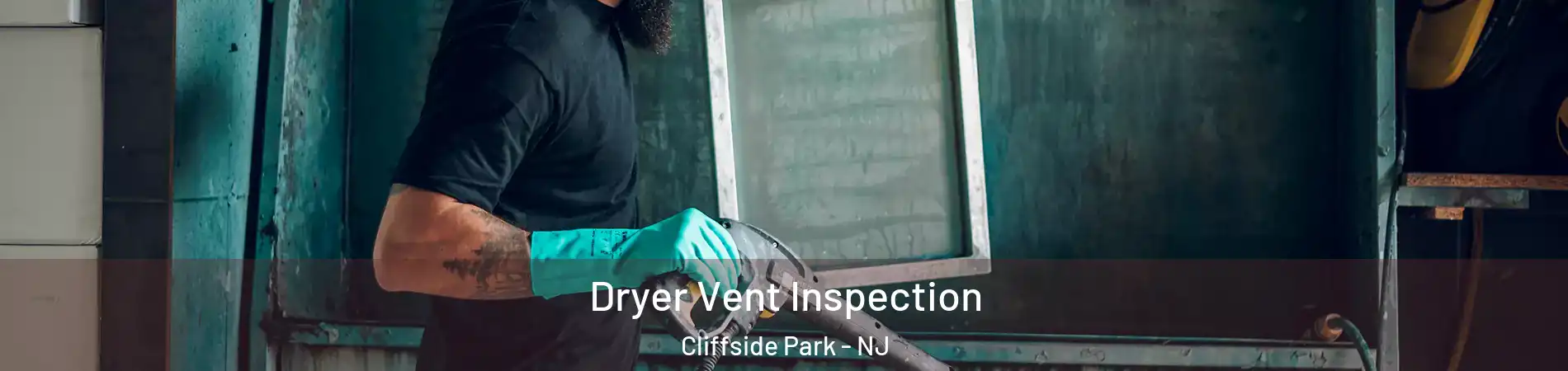 Dryer Vent Inspection Cliffside Park - NJ