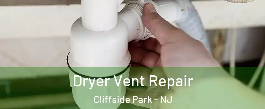  Dryer Vent Repair Cliffside Park - NJ