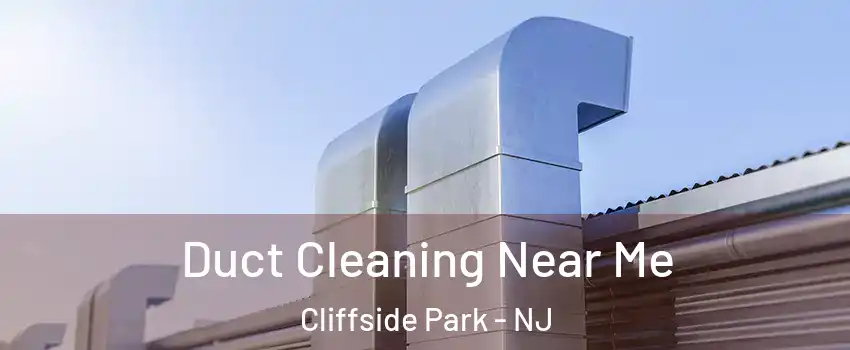  Duct Cleaning Near Me Cliffside Park - NJ