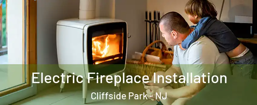  Electric Fireplace Installation Cliffside Park - NJ