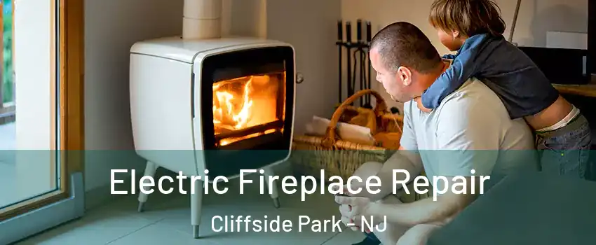  Electric Fireplace Repair Cliffside Park - NJ
