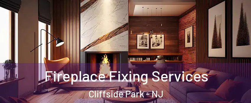  Fireplace Fixing Services Cliffside Park - NJ