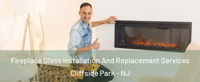  Fireplace Glass Installation And Replacement Services Cliffside Park - NJ