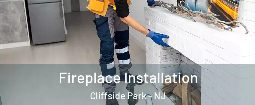 Fireplace Installation Cliffside Park - NJ