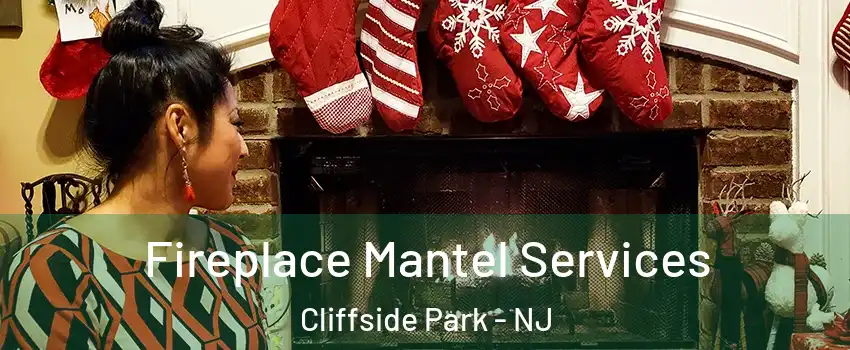  Fireplace Mantel Services Cliffside Park - NJ