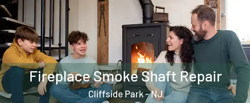  Fireplace Smoke Shaft Repair Cliffside Park - NJ