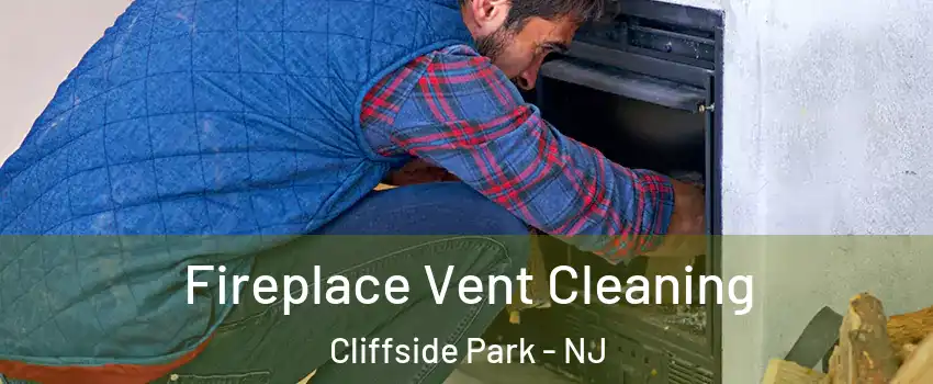  Fireplace Vent Cleaning Cliffside Park - NJ