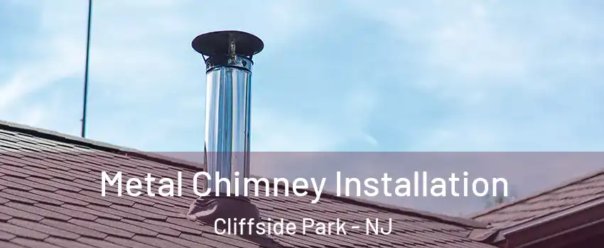  Metal Chimney Installation Cliffside Park - NJ