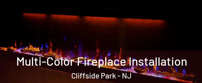  Multi-Color Fireplace Installation Cliffside Park - NJ