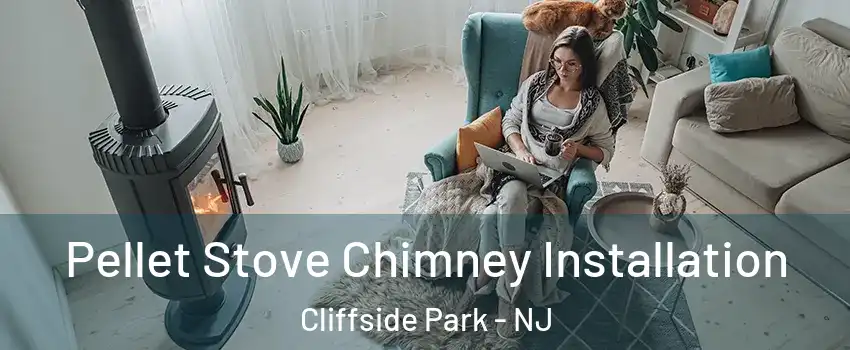  Pellet Stove Chimney Installation Cliffside Park - NJ