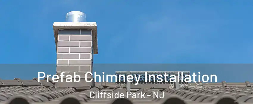  Prefab Chimney Installation Cliffside Park - NJ