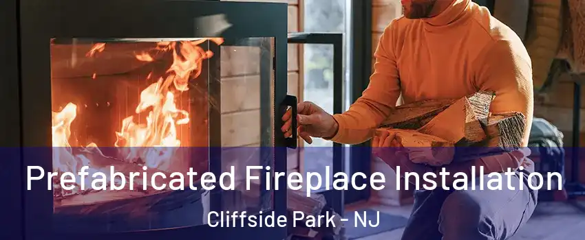  Prefabricated Fireplace Installation Cliffside Park - NJ