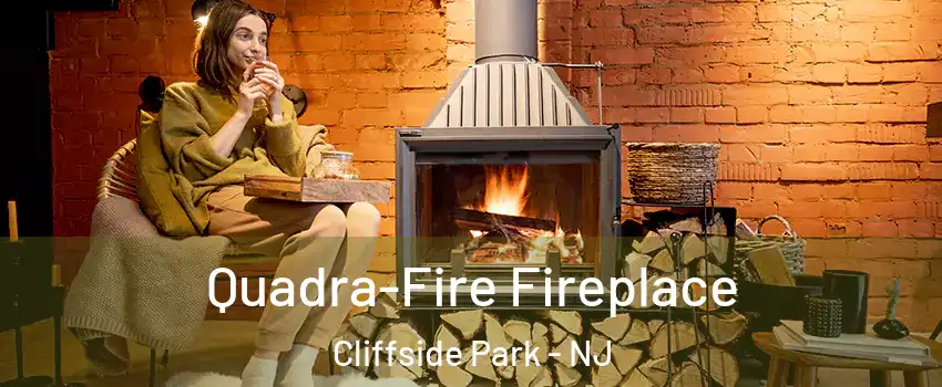  Quadra-Fire Fireplace Cliffside Park - NJ