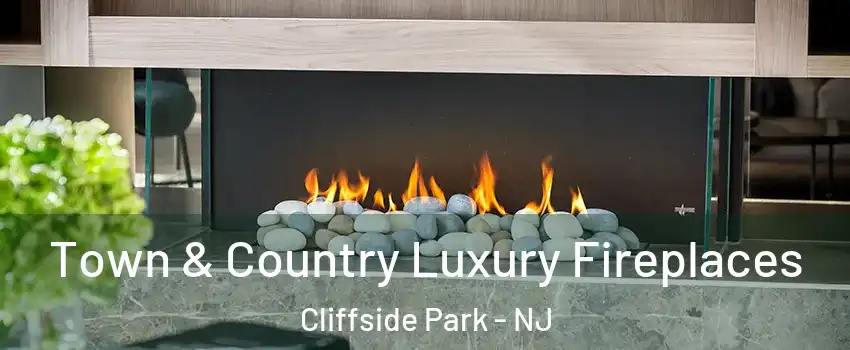  Town & Country Luxury Fireplaces Cliffside Park - NJ