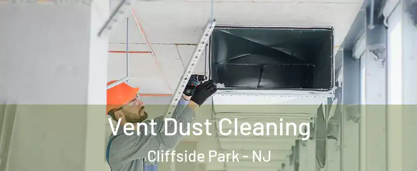  Vent Dust Cleaning Cliffside Park - NJ