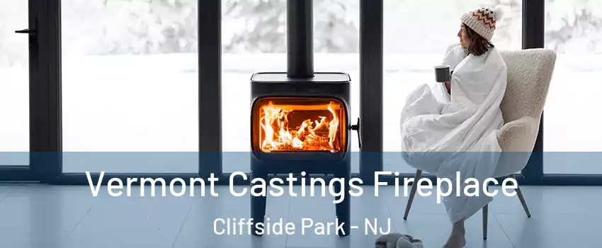  Vermont Castings Fireplace Cliffside Park - NJ