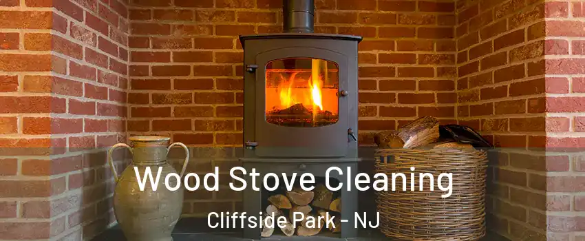  Wood Stove Cleaning Cliffside Park - NJ