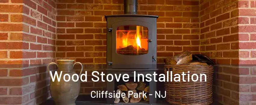  Wood Stove Installation Cliffside Park - NJ